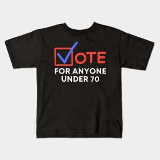 Vote For Anyone Under 70 Kids T-Shirt